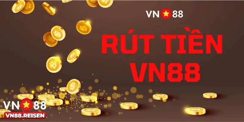 Rút tiền Vn88 1 Các bước thực hiện rút tiền Vn88 chuẩn xác