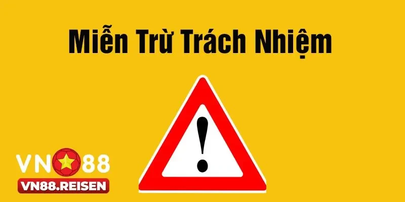 Miễn trừ trách nhiệm 2 Các trường hợp miễn trừ trách nhiệm phổ biến tại Vn88