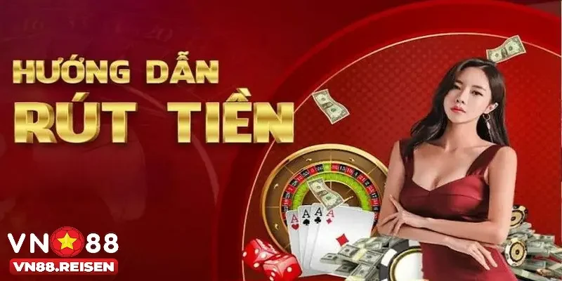 Rút tiền Vn88 3 Lợi ích khi rút tiền Vn88 cho newbie