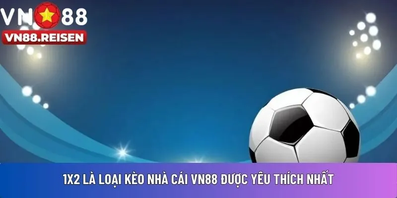 Kèo nhà cái VN88 2 1x2 là loại kèo nhà cái VN88